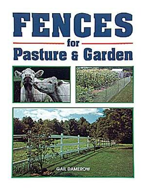 Fences for Pasture & Garden by Gail Damerow