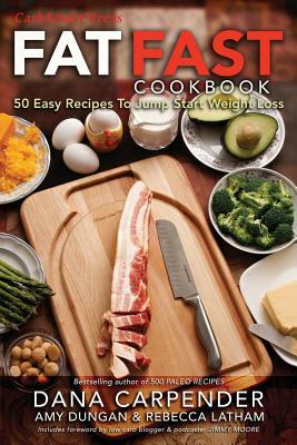 Fat Fast Cookbook: 50 Easy Recipes to Jump Start Your Low Carb Weight Loss by Rebecca Latham, Amy Dungan