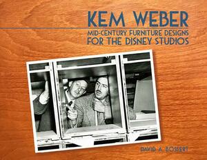 Kem Weber: Mid-Century Furniture Designs for the Disney Studios by David A. Bossert