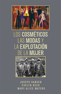 Los Cosméticos, Las Modas Y La Explotación de la Mujer by Mary-Alice Waters, Joseph Hansen, Evelyn Reed