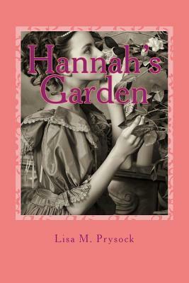 Hannah's Garden by Lisa M. Prysock
