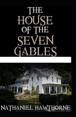 The House of the Seven Gables: Illustrated (Classics Editions) by Nathaniel Hawthorne