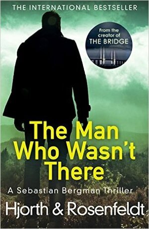 The Man Who Wasn't There by Hans Rosenfeldt, Michael Hjorth