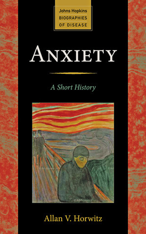 Anxiety: A Short History by Allan V. Horwitz