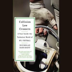 Collision Low Crossers: A Year Inside the Turbulent World of NFL Football by Nicholas Dawidoff