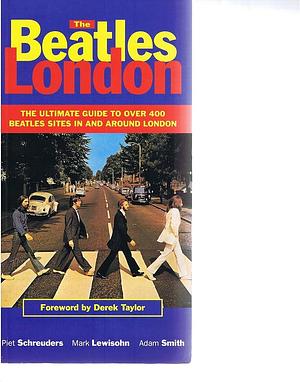 The Beatles London by Adam Smith, Mark Lewisohn, Piet Schreuders