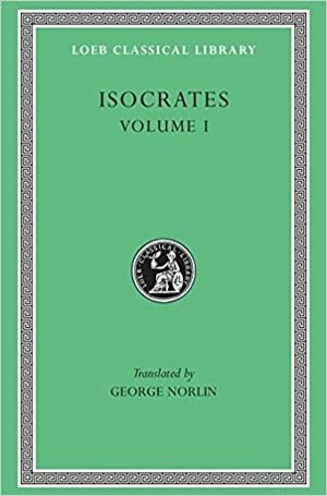 Isocrates (Volume I) by Isocrates