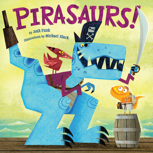 Pirasaurs! by Michael H. Slack, Josh Funk