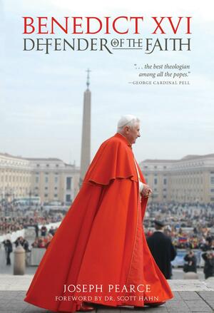 Benedict XVI: Defender of the Faith by Joseph Pearce