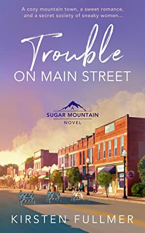 Trouble on Main Street (Sugar Mountain #1) by Kirsten Fullmer