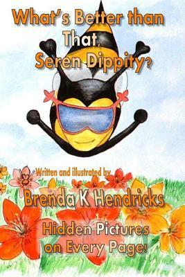 What's Better than That, Seren Dippity? by Brenda K. Hendricks