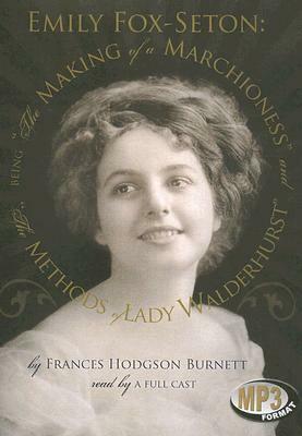 The Making of a Marchioness/The Methods of Lady Walderhurst by Frances Hodgson Burnett