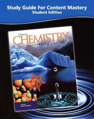 Chemistry: Matter & Change, Study Guide for Content Mastery, Student Edition by McGraw Hill