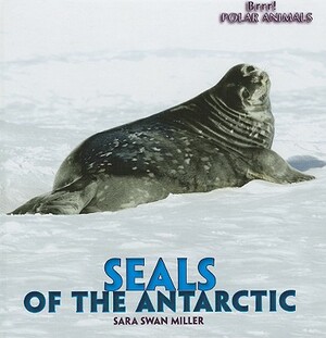 Seals of the Antarctic by Sara Swan Miller
