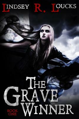 The Grave Winner by Lindsey R. Loucks