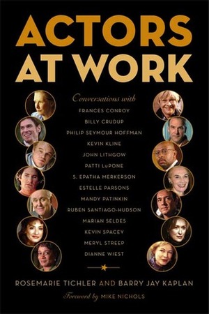Actors at Work by Rosemarie Tichler, Mike Nichols, Barry Jay Kaplan
