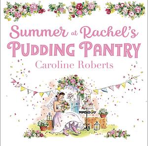 Summer at Rachel's Pudding Pantry by Caroline Roberts