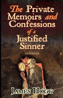 The Private Memoirs and Confessions of a Justified Sinner Illustrated by James Hogg