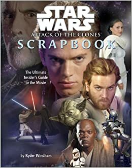 Star Wars Episode II: Attack of the Clones Movie Scrapbook by Ryder Windham
