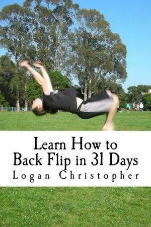 Learn How to Back Flip in 31 Days by Logan Christopher