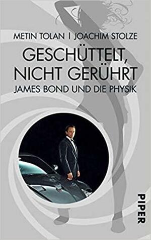 Geschüttelt, Nicht Gerührt James Bond Und Die Physik by Metin Tolan, Joachim Stolze