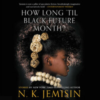 How Long 'til Black Future Month? by N.K. Jemisin