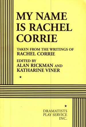My Name Is Rachel Corrie - Acting Edition by Alan Rickman, Rachel Corrie, Katharine Viner