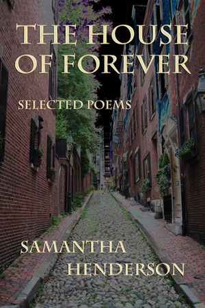 The House of Forever: Selected Poems by Samantha Henderson, Karen A. Romanko
