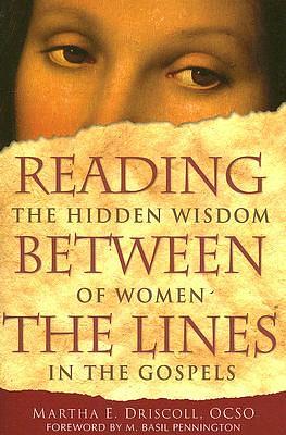 Reading Between the Lines: The Hidden Wisdom of Women in the Gospels by Martha E. Driscoll