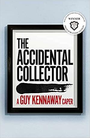 The Accidental Collector: Winner of the Bollinger Everyman Wodehouse Prize for Comic Fiction 2021 by Guy Kennaway