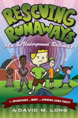 Rescuing Runaways on the Underground Railroad by David Long