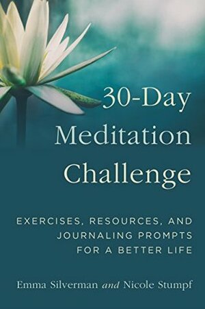 30-Day Meditation Challenge: Exercises, Resources, and Journaling Prompts for a Better Life by Nicole Stumpf, Emma Silverman