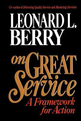 On Great Service: A Framework for Action by Leonard L. Berry, Heather Berry