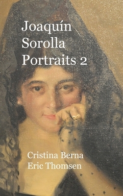 Joaquín Sorolla Portraits 2: Hardcover by Cristina Berna, Eric Thomsen