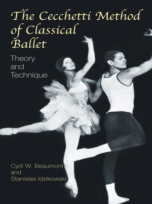 The Cecchetti Method of Classical Ballet: Theory and Technique by Cyril W. Beaumont, Stanislas Idzikowski