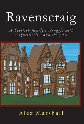 Ravenscraig: A Scottish Family's Struggle with Alzheimer's-And the Past by Alex Marshall
