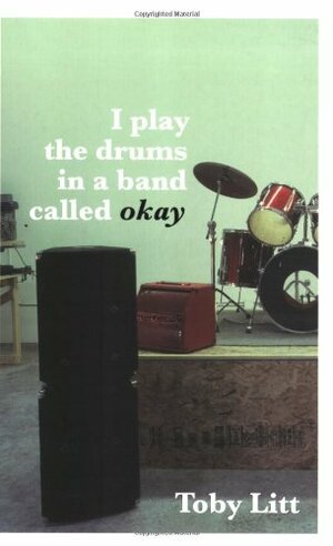 I Play the Drums in a Band Called Okay by Toby Litt