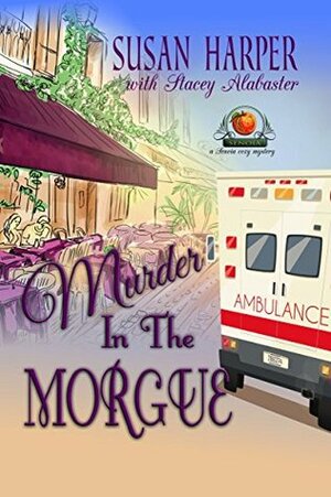 Murder in the Morgue by Stacey Alabaster, Susan Harper