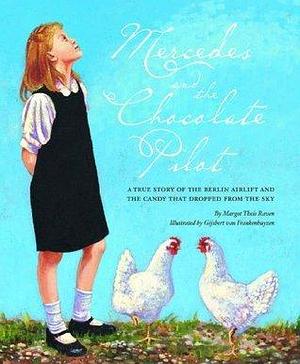 Mercedes and the Chocolate Pilot: A True Story of the Berlin Airlift and the Candy That Dropped from the Sky by Margot Theis Raven, Gijsbert van Frankenhuyzen