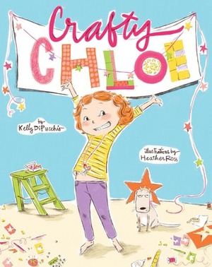 Crafty Chloe by Kelly DiPucchio, Heather Ross