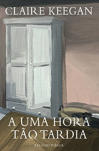 A uma hora tão tardia by Claire Keegan