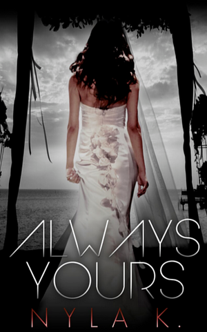Always Yours by Nyla K.