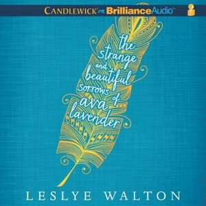 The Strange and Beautiful Sorrows of Ava Lavender by Leslye Walton