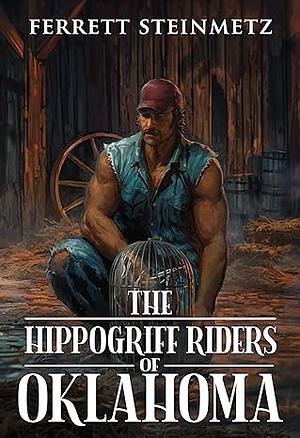 The Hippogriff Riders of Oklahoma: A Creepy Woods Adventure by Ferrett Steinmetz