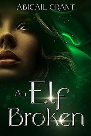 An Elf Broken by Abigail Grant