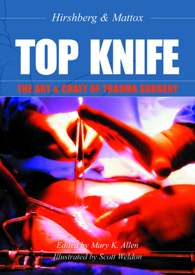 Top Knife: The Art & Craft of Trauma Surgery by Kenneth L. Mattox, Asher Hirshberg