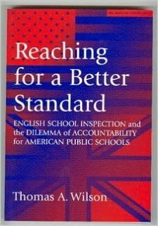 Reaching for a Better Standard: English School Inspection and the Dilemma of Accountability for American Public Schools by Thomas A. Wilson