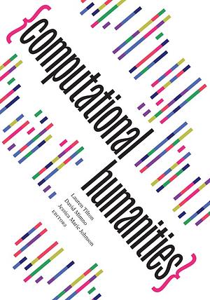 Computational Humanities by Jessica Marie Johnson, Lauren Tilton, David Mimno