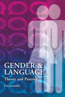 Gender and Language: Theory and Practice by Lia Litosseliti