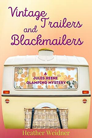 Vintage Trailers and Blackmailers by Heather Weidner